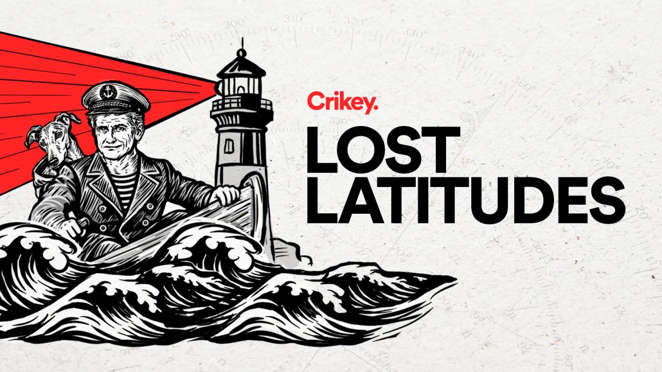 Welcome to Lost Latitudes, Crikey's new weekly newsletter to moor yourself in a world gone mad